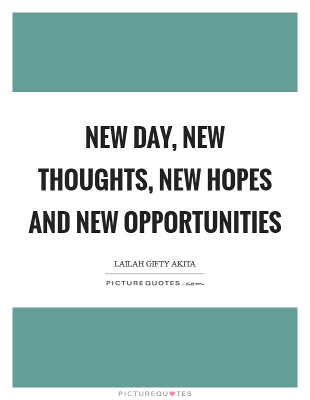 New day, new thoughts, new hopes and new opportunities Picture Quote #1