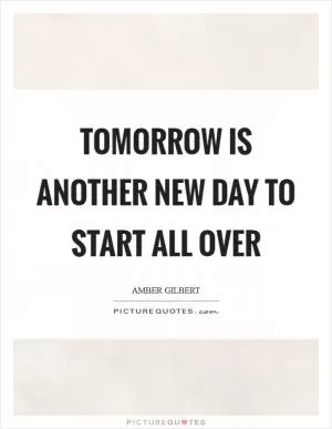 Tomorrow is another new day to start all over Picture Quote #1