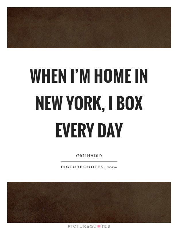 When I'm home in New York, I box every day Picture Quote #1