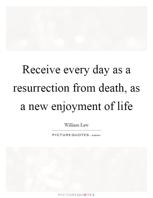 Receive every day as a resurrection from death, as a new enjoyment of life Picture Quote #1