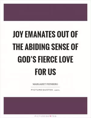 Joy emanates out of the abiding sense of God’s fierce love for us Picture Quote #1