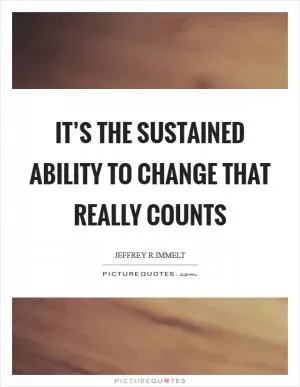 It’s the sustained ability to change that really counts Picture Quote #1
