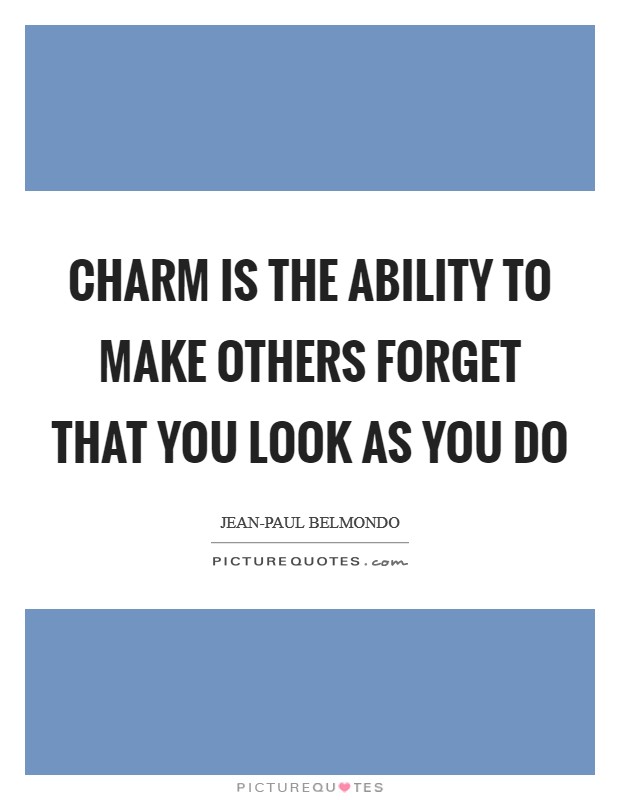 Charm is the ability to make others forget that you look as you do Picture Quote #1