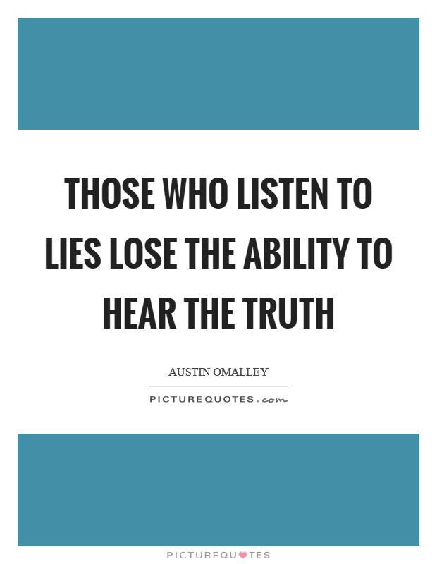 Those who listen to lies lose the ability to hear the truth Picture Quote #1