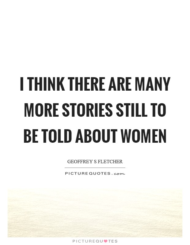 I think there are many more stories still to be told about women Picture Quote #1