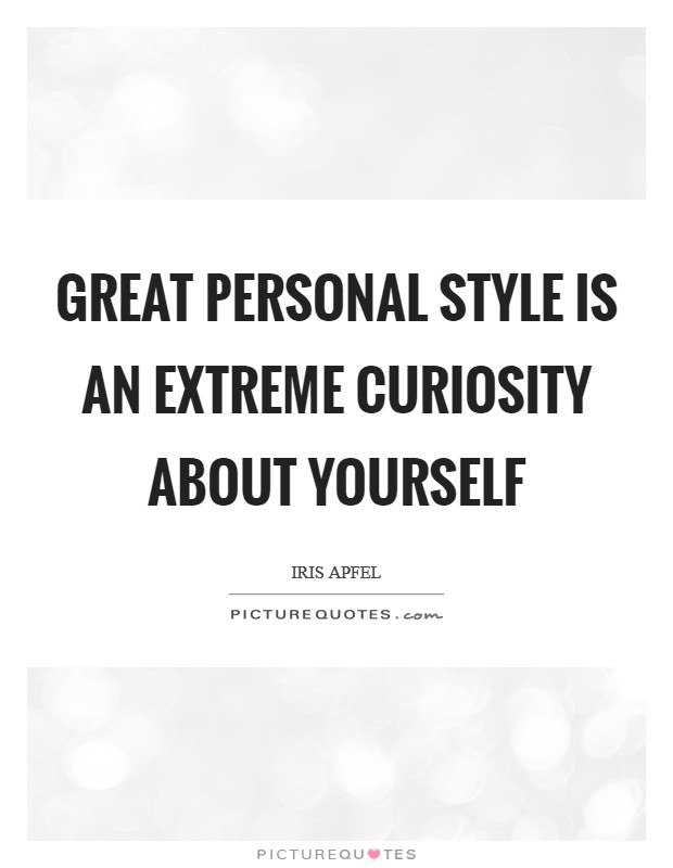 Great personal style is an extreme curiosity about yourself Picture Quote #1