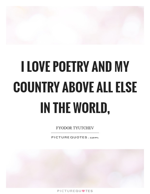 I love poetry and my country above all else in the world, Picture Quote #1