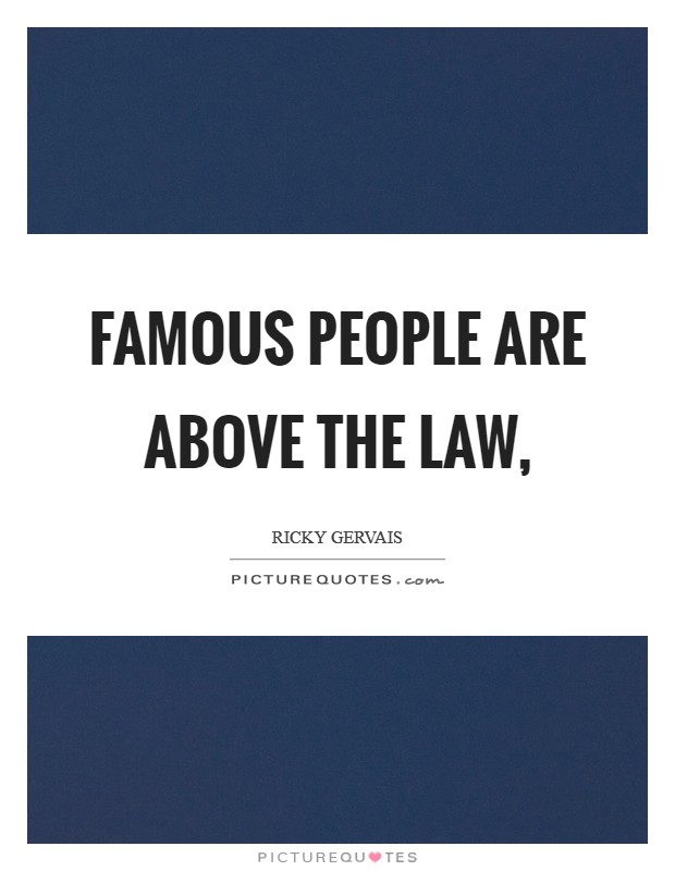 Famous people are above the law, Picture Quote #1