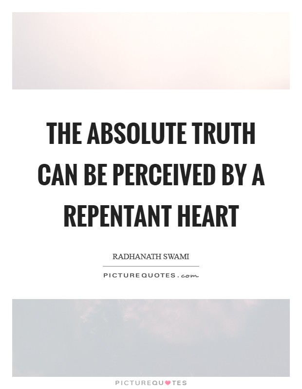 The Absolute Truth can be perceived by a repentant heart Picture Quote #1