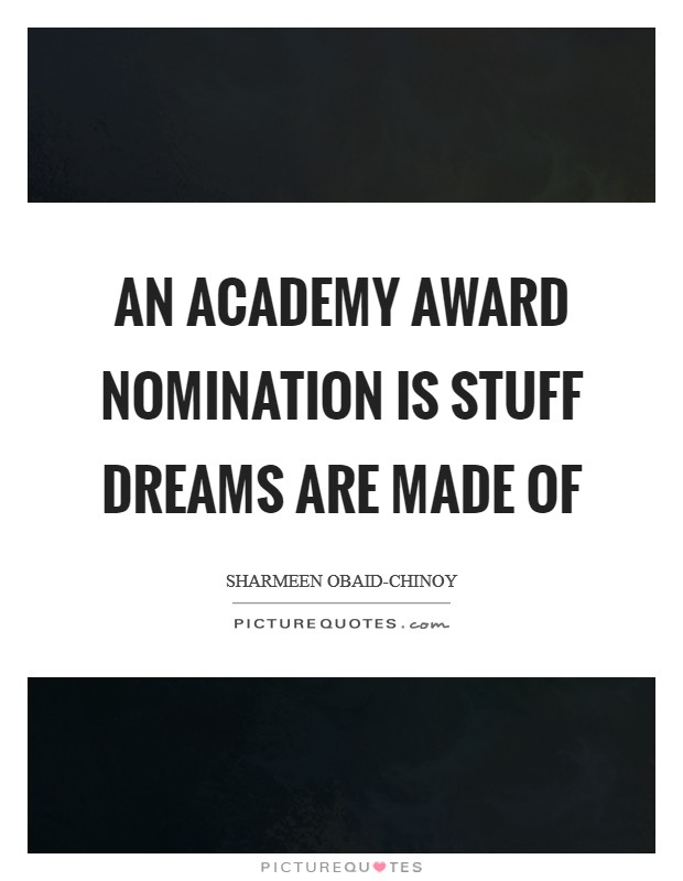 An Academy Award nomination is stuff dreams are made of Picture Quote #1