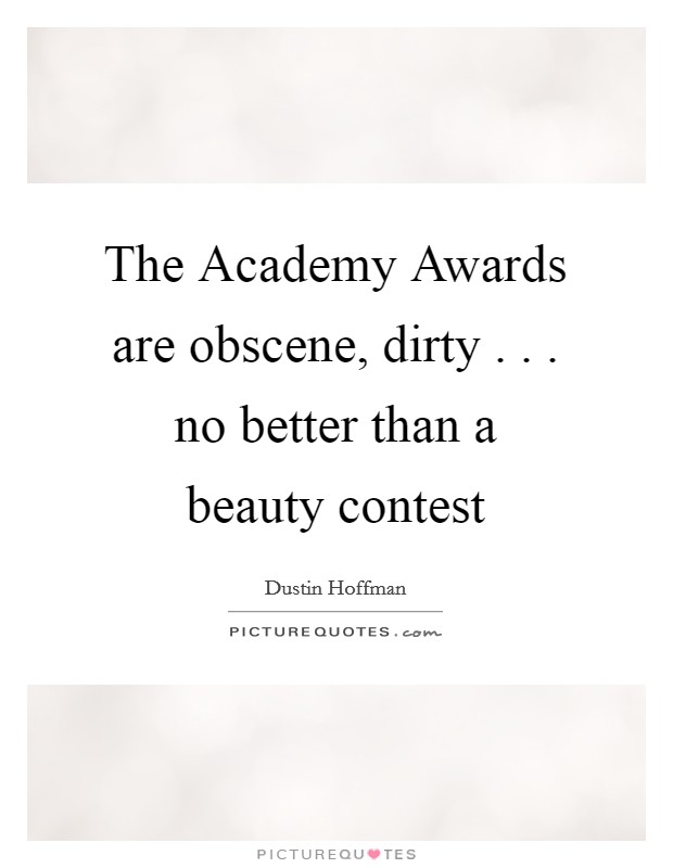 The Academy Awards are obscene, dirty . . . no better than a beauty contest Picture Quote #1