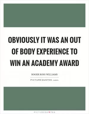 Obviously it was an out of body experience to win an Academy Award Picture Quote #1