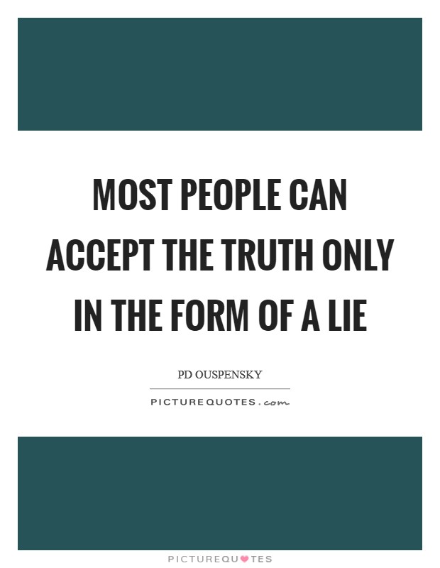 Most people can accept the truth only in the form of a lie Picture Quote #1
