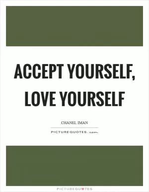 Accept yourself, love yourself Picture Quote #1