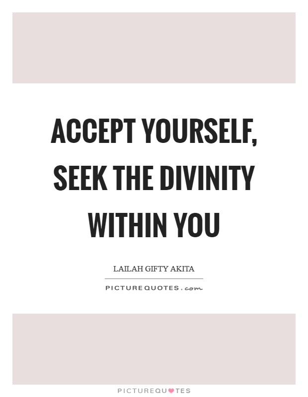 Accept yourself, seek the divinity within you Picture Quote #1