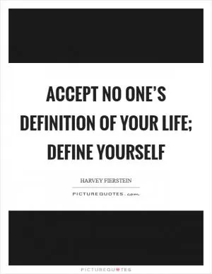 Accept no one’s definition of your life; define yourself Picture Quote #1