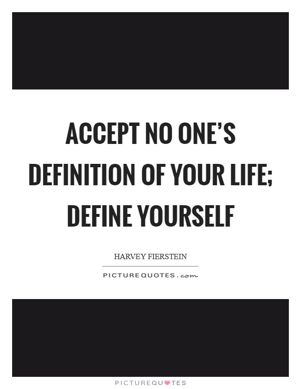 Accept no one's definition of your life; define yourself Picture Quote #1