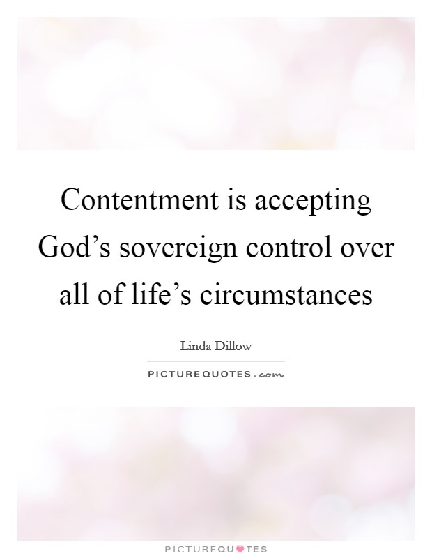Contentment is accepting God's sovereign control over all of life's circumstances Picture Quote #1