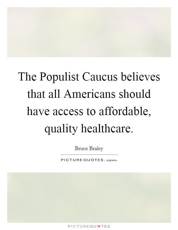 The Populist Caucus believes that all Americans should have access to affordable, quality healthcare Picture Quote #1