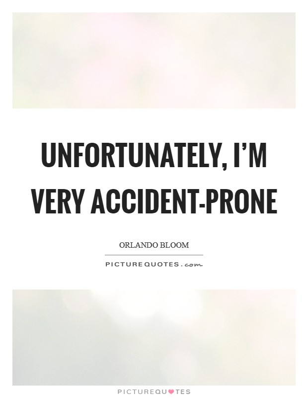 Unfortunately, I'm very accident-prone Picture Quote #1