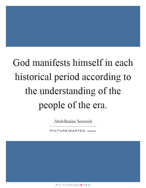 God manifests himself in each historical period according to the understanding of the people of the era Picture Quote #1