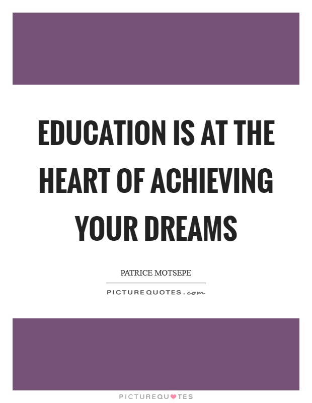 Education is at the heart of achieving your dreams Picture Quote #1