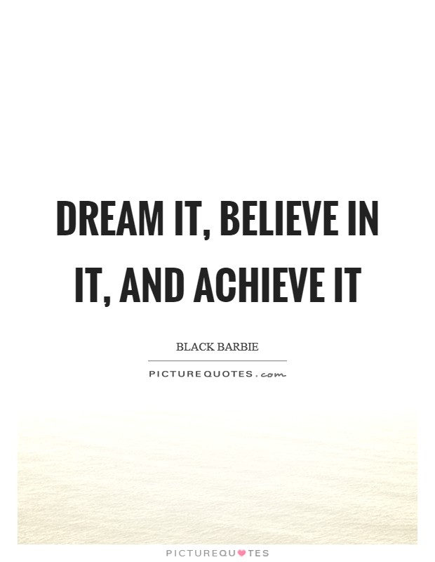 Dream It, Believe In It, And Achieve It Picture Quote #1