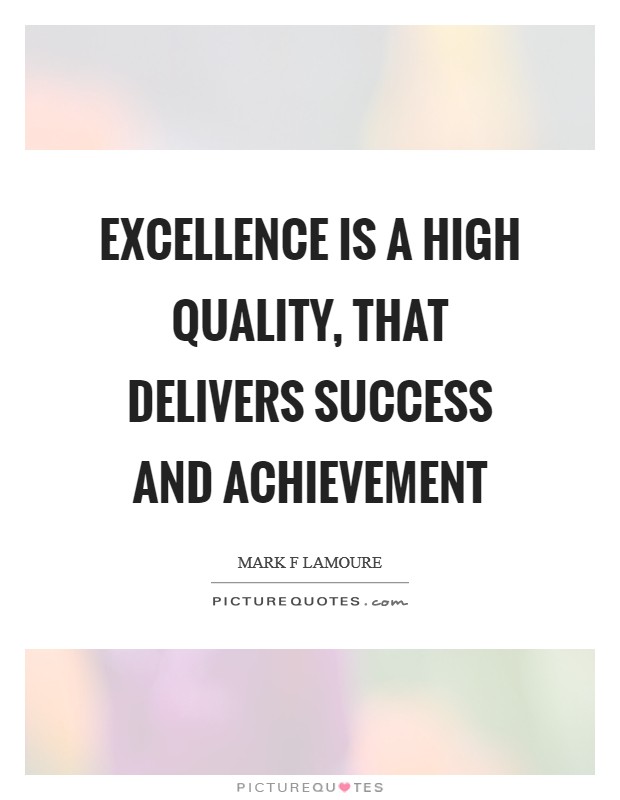 Excellence is a high quality, that delivers success and achievement Picture Quote #1