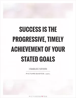 Success is the progressive, timely achievement of your stated goals Picture Quote #1