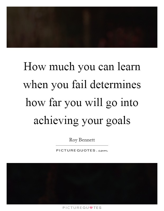 How much you can learn when you fail determines how far you will go into achieving your goals Picture Quote #1