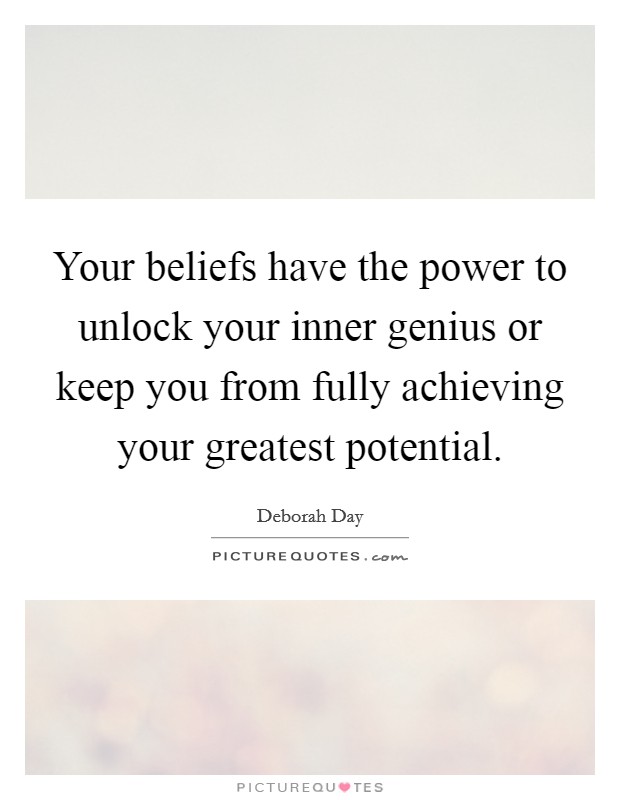Your beliefs have the power to unlock your inner genius or keep you from fully achieving your greatest potential Picture Quote #1