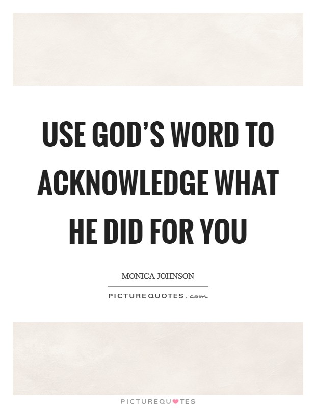Use God's word to acknowledge what He did for you Picture Quote #1