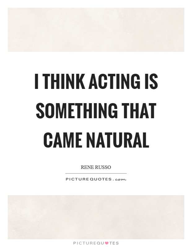 I think acting is something that came natural Picture Quote #1