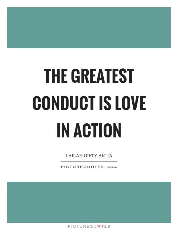 The greatest conduct is love in action Picture Quote #1