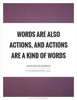 Words are also actions, and actions are a kind of words Picture Quote #1