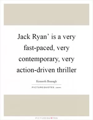 Jack Ryan’ is a very fast-paced, very contemporary, very action-driven thriller Picture Quote #1