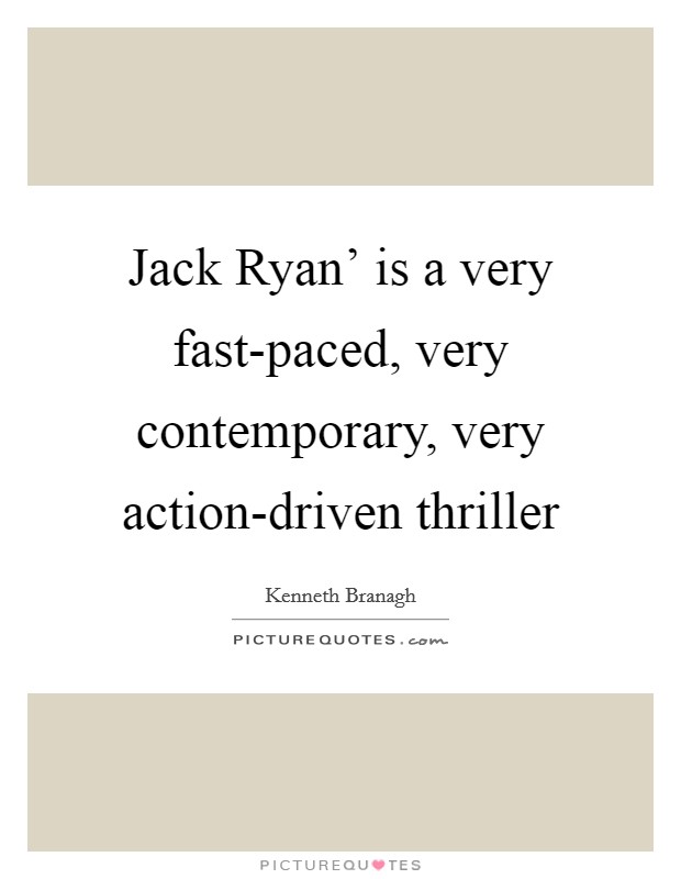 Jack Ryan' is a very fast-paced, very contemporary, very action-driven thriller Picture Quote #1