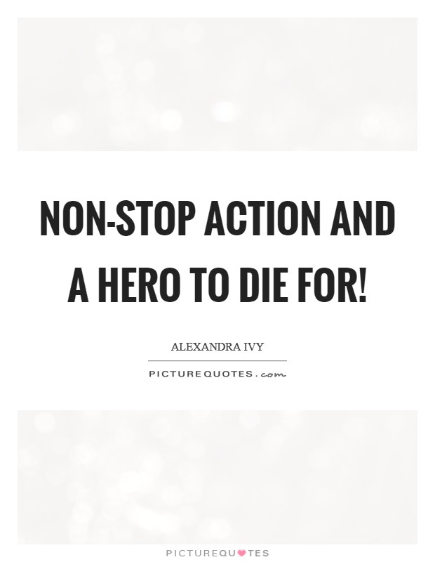 Non-stop action and a hero to die for! Picture Quote #1