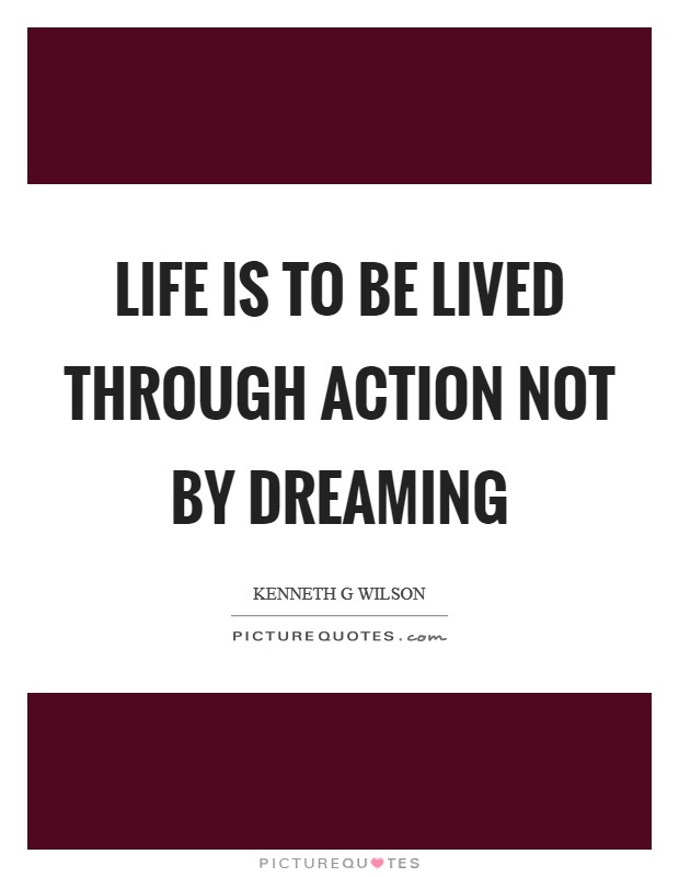 Life is to be lived through action not by dreaming Picture Quote #1