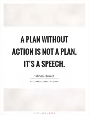 A plan without action is not a plan. It’s a speech Picture Quote #1