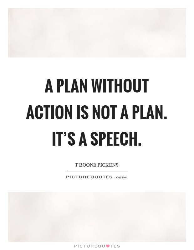 A plan without action is not a plan. It's a speech. Picture Quote #1