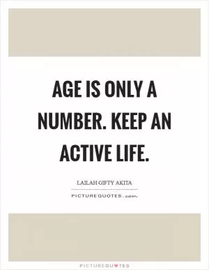 Age is only a number. Keep an active life Picture Quote #1