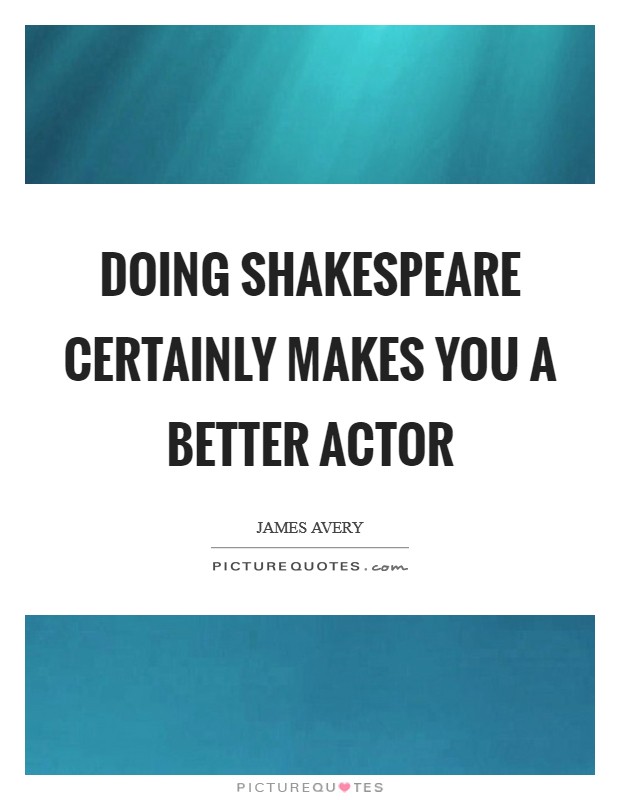Doing Shakespeare certainly makes you a better actor Picture Quote #1
