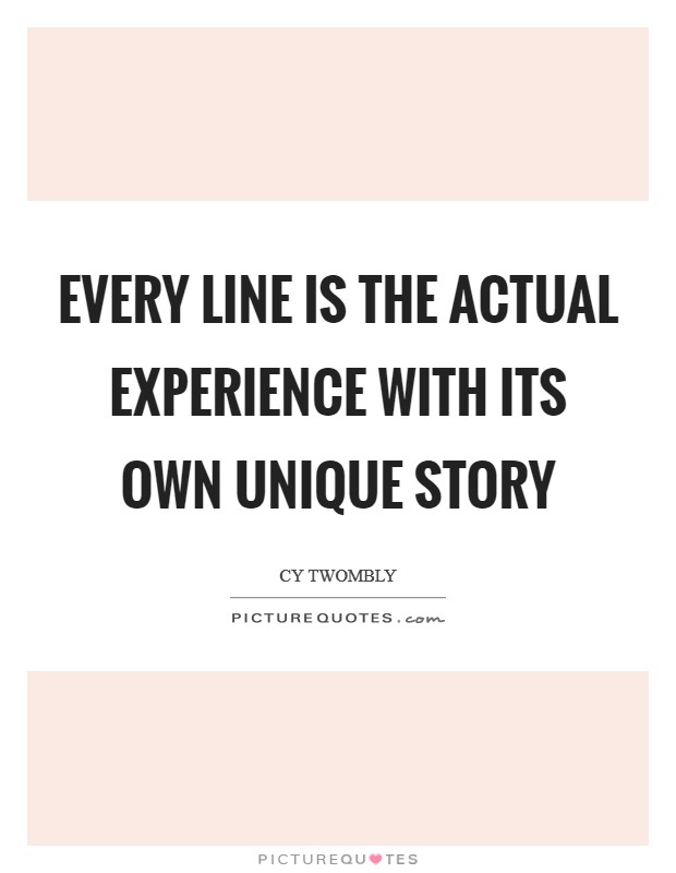 Every line is the actual experience with its own unique story Picture Quote #1