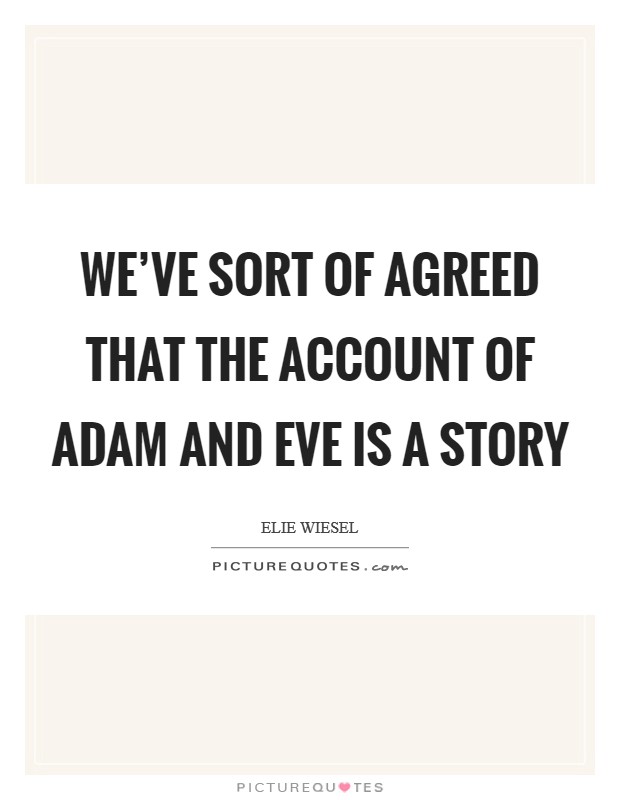 We've sort of agreed that the account of Adam and Eve is a story Picture Quote #1