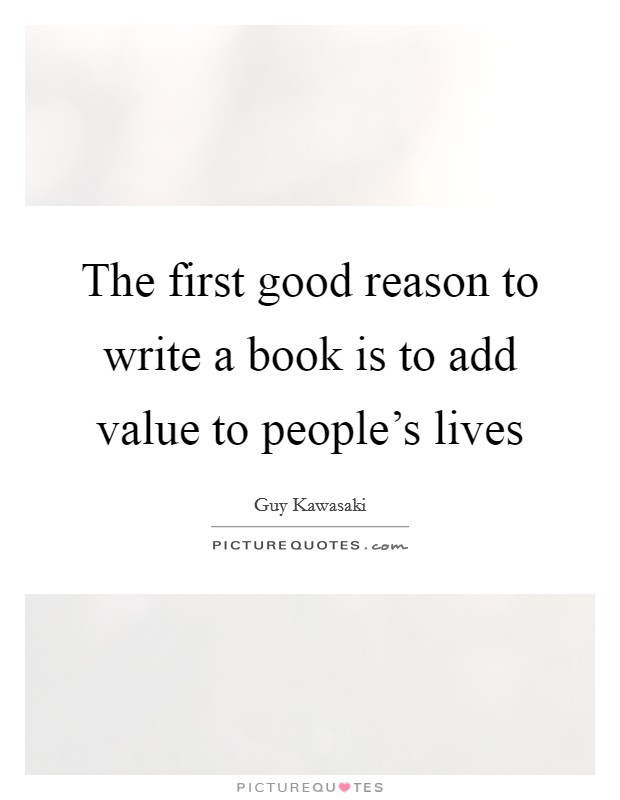 The first good reason to write a book is to add value to people's lives Picture Quote #1