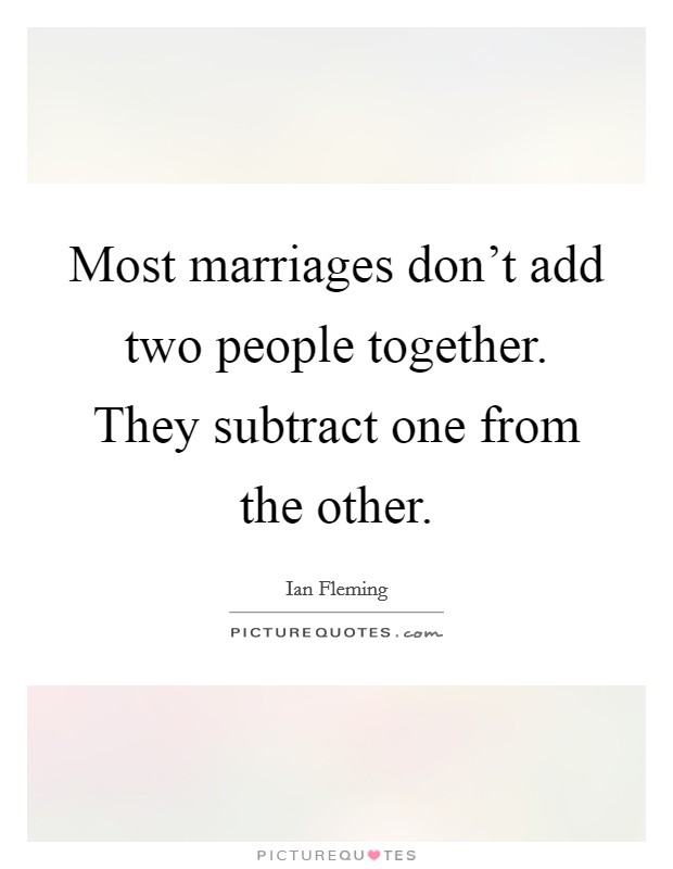 Most marriages don't add two people together. They subtract one from the other. Picture Quote #1
