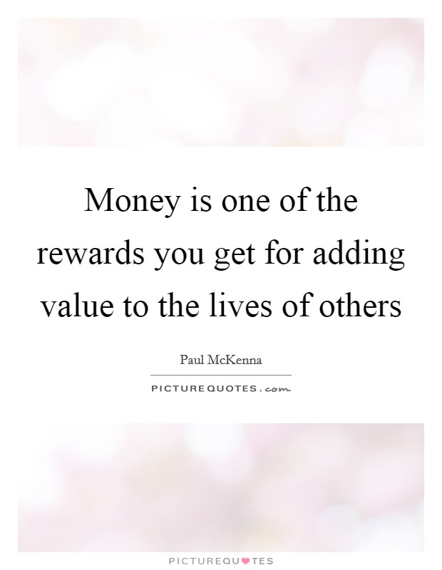 Money is one of the rewards you get for adding value to the lives of others Picture Quote #1