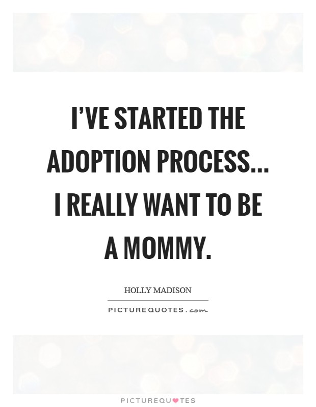 I've started the adoption process... I really want to be a mommy. Picture Quote #1
