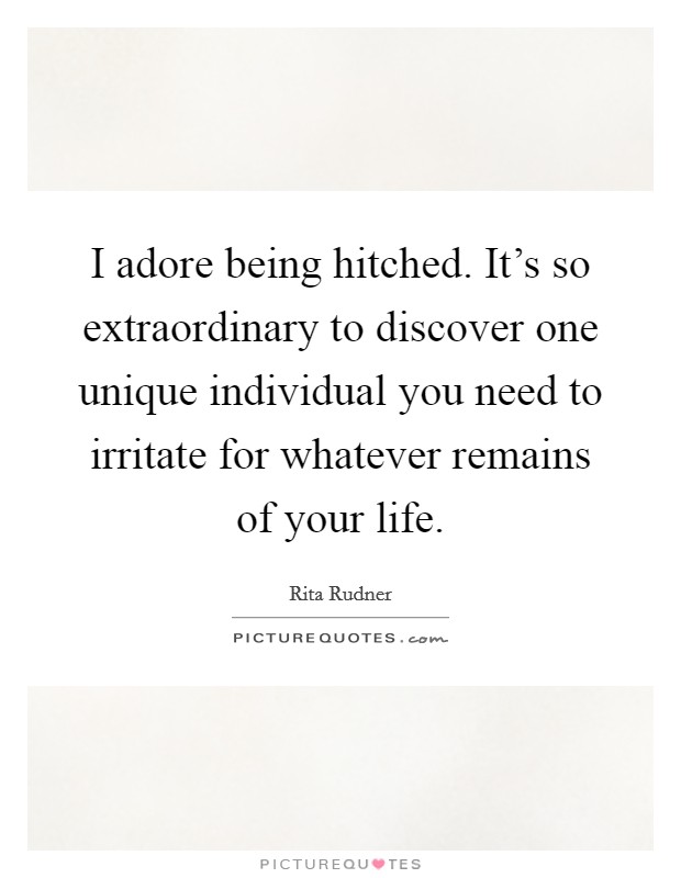 I adore being hitched. It's so extraordinary to discover one unique individual you need to irritate for whatever remains of your life. Picture Quote #1